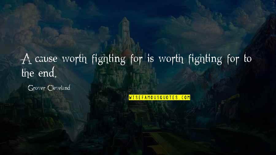 Deadliest War Quotes By Grover Cleveland: A cause worth fighting for is worth fighting Deadliest War Quotes By Grover Cleveland: A cause worth fighting for is worth fighting