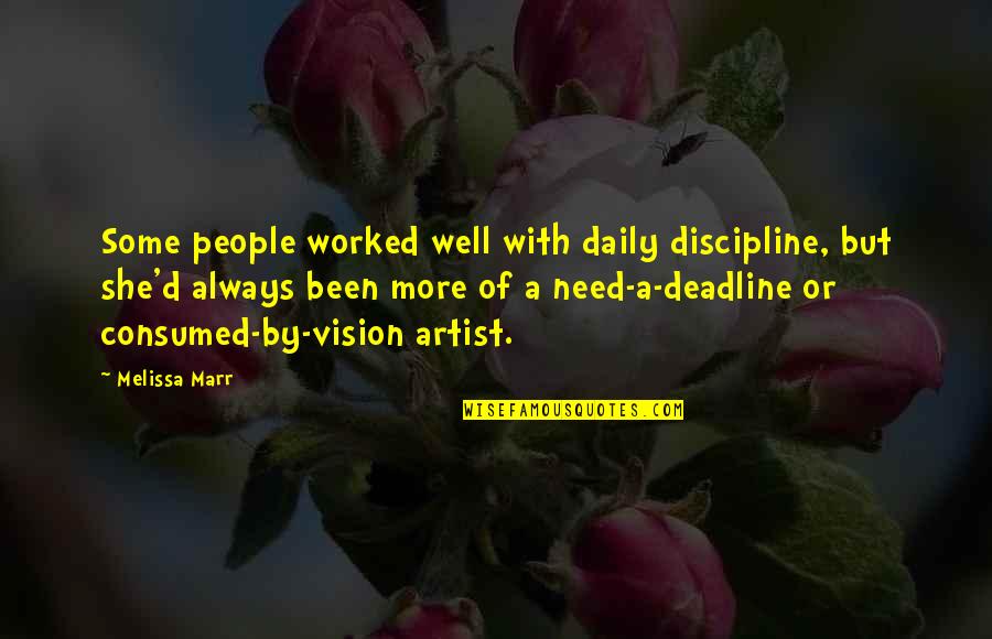 Deadline Quotes By Melissa Marr: Some people worked well with daily discipline, but Deadline Quotes By Melissa Marr: Some people worked well with daily discipline, but