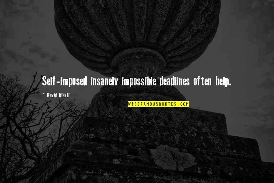 Deadlines Quotes And Quotes By David Hieatt: Self-imposed insanely impossible deadlines often help.