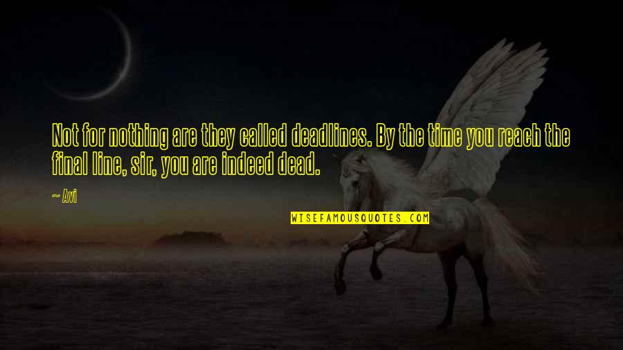 Deadlines Quotes By Avi: Not for nothing are they called deadlines. By