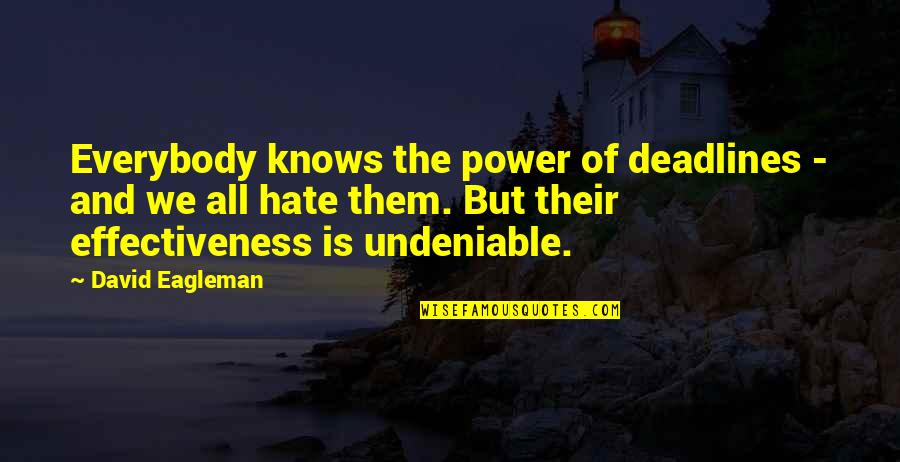 Deadlines Quotes By David Eagleman: Everybody knows the power of deadlines - and