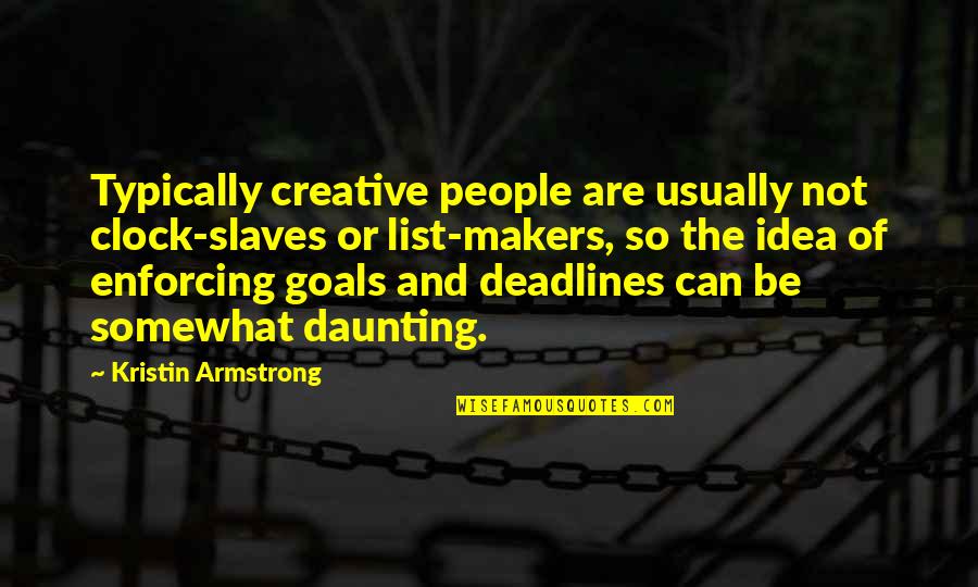 Deadlines Quotes By Kristin Armstrong: Typically creative people are usually not clock-slaves or