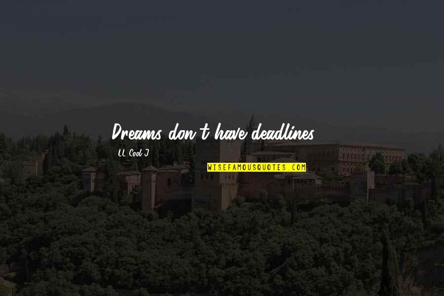 Deadlines Quotes By LL Cool J: Dreams don't have deadlines ...