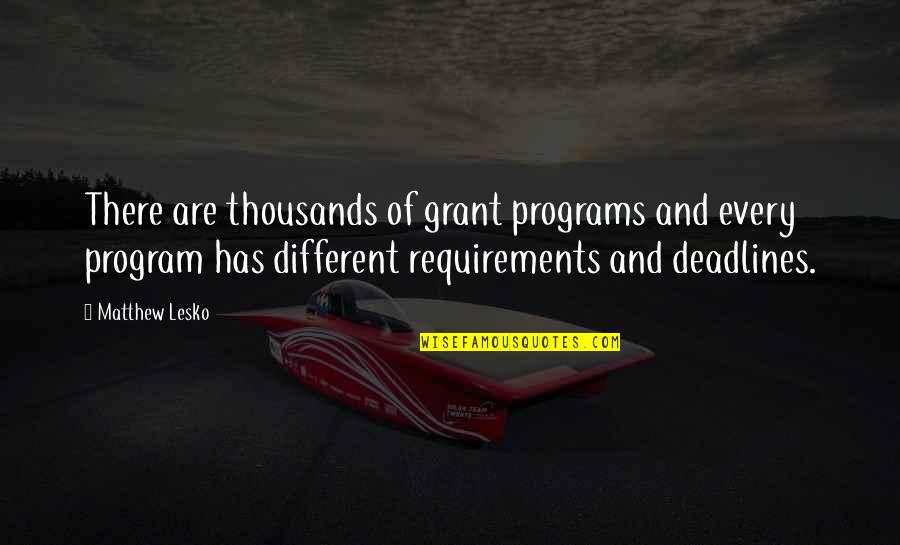 Deadlines Quotes By Matthew Lesko: There are thousands of grant programs and every