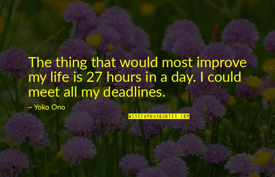 Deadlines Quotes By Yoko Ono: The thing that would most improve my life