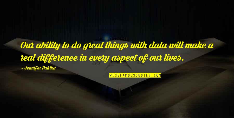 Deadly Force Quotes By Jennifer Pahlka: Our ability to do great things with data