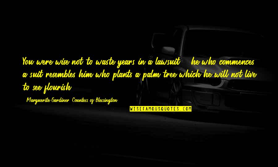 Deadly Little Lies Quotes By Marguerite Gardiner, Countess Of Blessington: You were wise not to waste years in