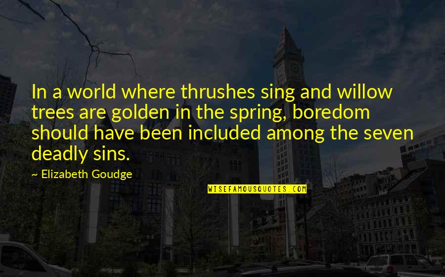 Deadly Sins Quotes By Elizabeth Goudge: In a world where thrushes sing and willow