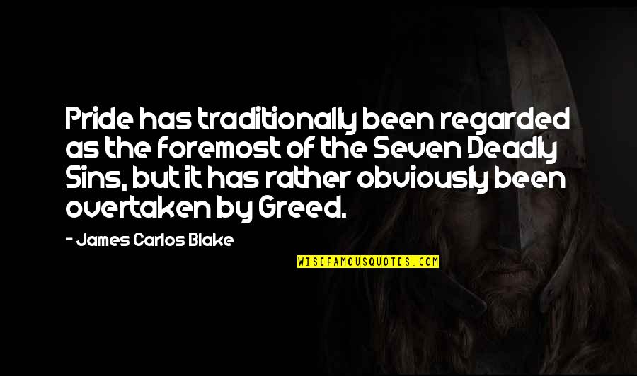 Deadly Sins Quotes By James Carlos Blake: Pride has traditionally been regarded as the foremost