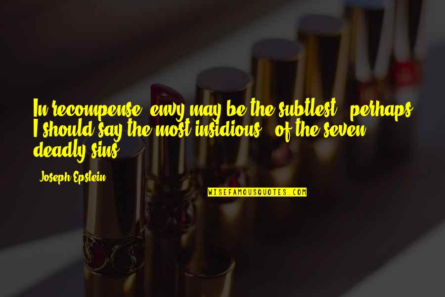 Deadly Sins Quotes By Joseph Epstein: In recompense, envy may be the subtlest -