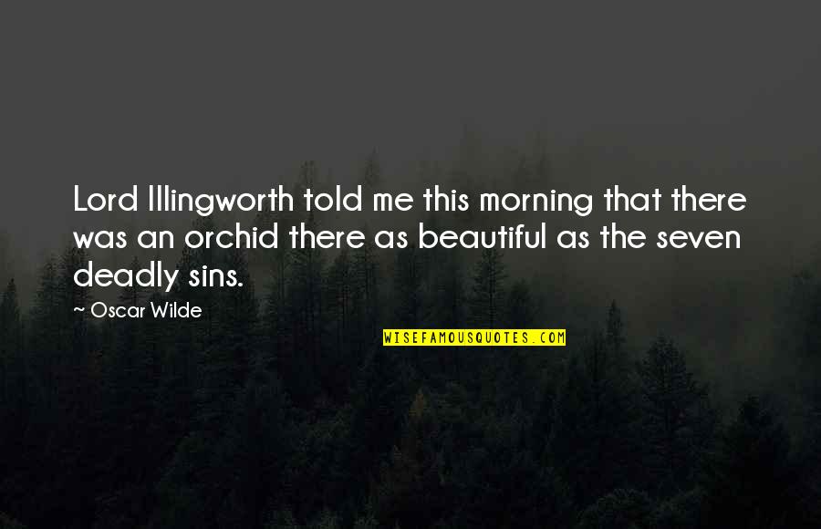 Deadly Sins Quotes By Oscar Wilde: Lord Illingworth told me this morning that there