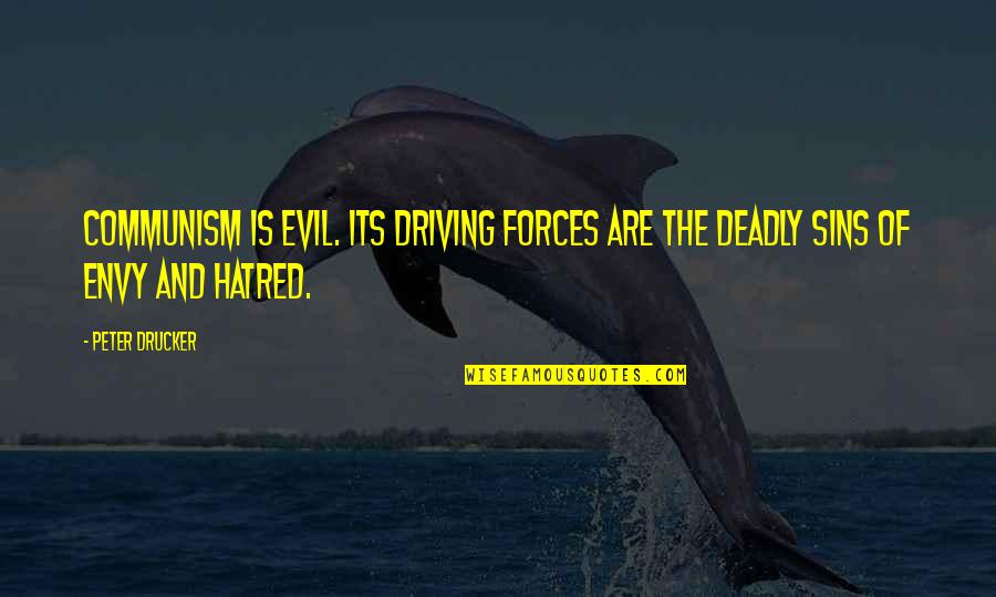 Deadly Sins Quotes By Peter Drucker: Communism is evil. Its driving forces are the