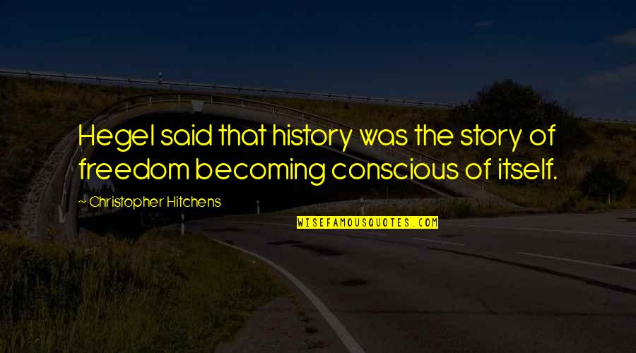 Deadly Unna Dumby Quotes By Christopher Hitchens: Hegel said that history was the story of