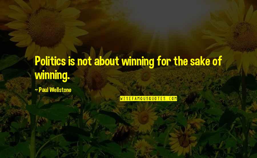 Deadman Dance Quotes By Paul Wellstone: Politics is not about winning for the sake