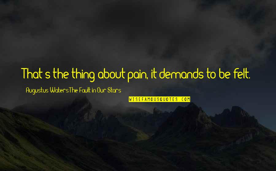 Deadman Quotes By Augustus Waters The Fault In Our Stars: That's the thing about pain, it demands to