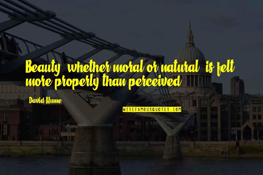 Deadman Wonderland Nagi Quotes By David Hume: Beauty, whether moral or natural, is felt, more