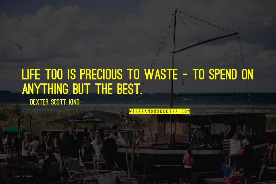 Deadman Wonderland Quotes By Dexter Scott King: Life too is precious to waste - to Deadman Wonderland Quotes By Dexter Scott King: Life too is precious to waste - to