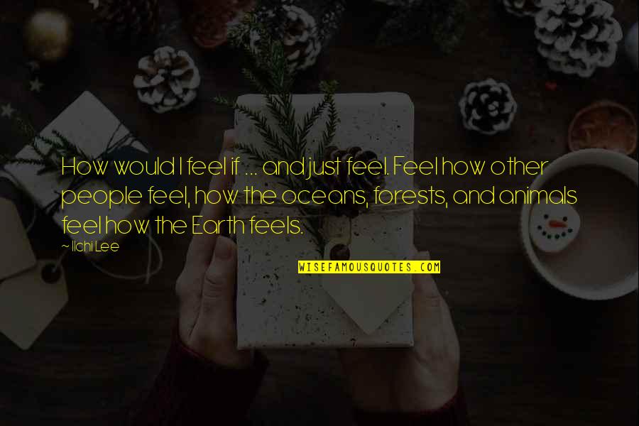 Deadman Wonderland Quotes By Ilchi Lee: How would I feel if ... and just Deadman Wonderland Quotes By Ilchi Lee: How would I feel if ... and just
