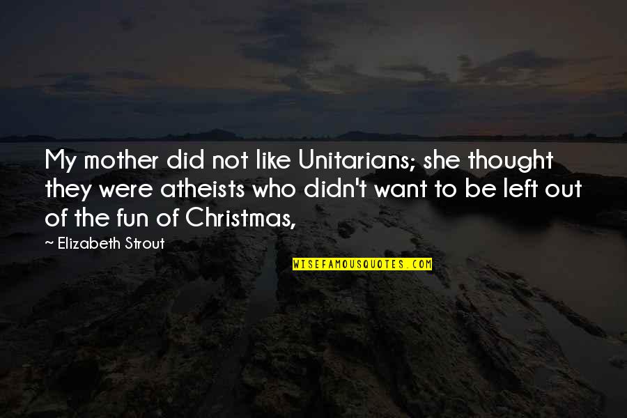 Deadman Wonderland Senji Quotes By Elizabeth Strout: My mother did not like Unitarians; she thought