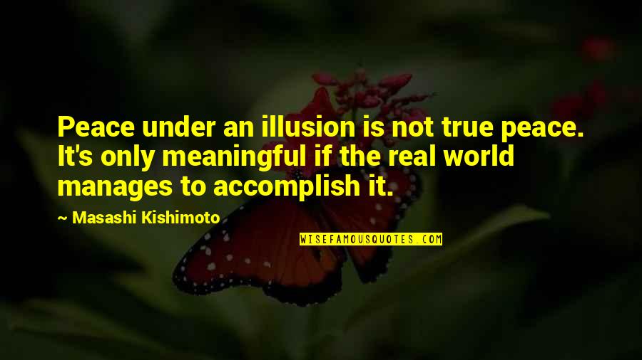 Deadnight Game Quotes By Masashi Kishimoto: Peace under an illusion is not true peace.