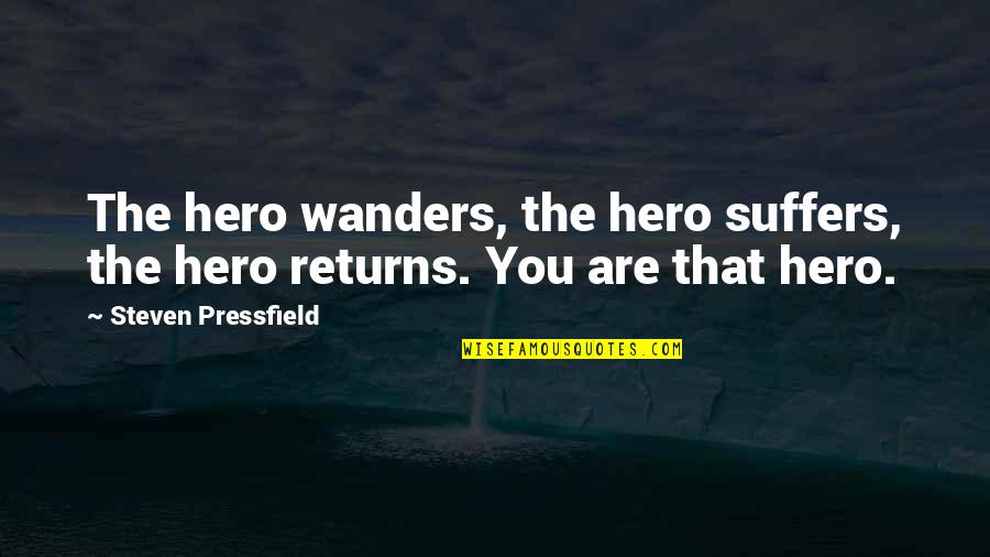 Deadpan Snarker Quotes By Steven Pressfield: The hero wanders, the hero suffers, the hero