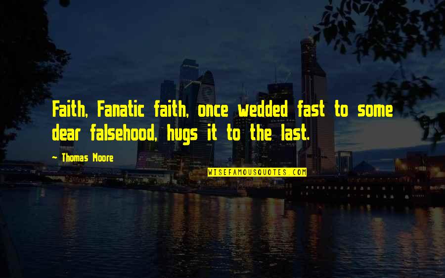 Deadpool Famous Quotes By Thomas Moore: Faith, Fanatic faith, once wedded fast to some