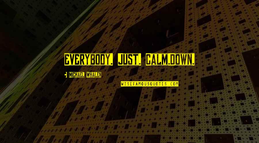 Deadpool Red Band Trailer Quotes By Michael Whalen: Everybody. Just. Calm.Down. Deadpool Red Band Trailer Quotes By Michael Whalen: Everybody. Just. Calm.Down.