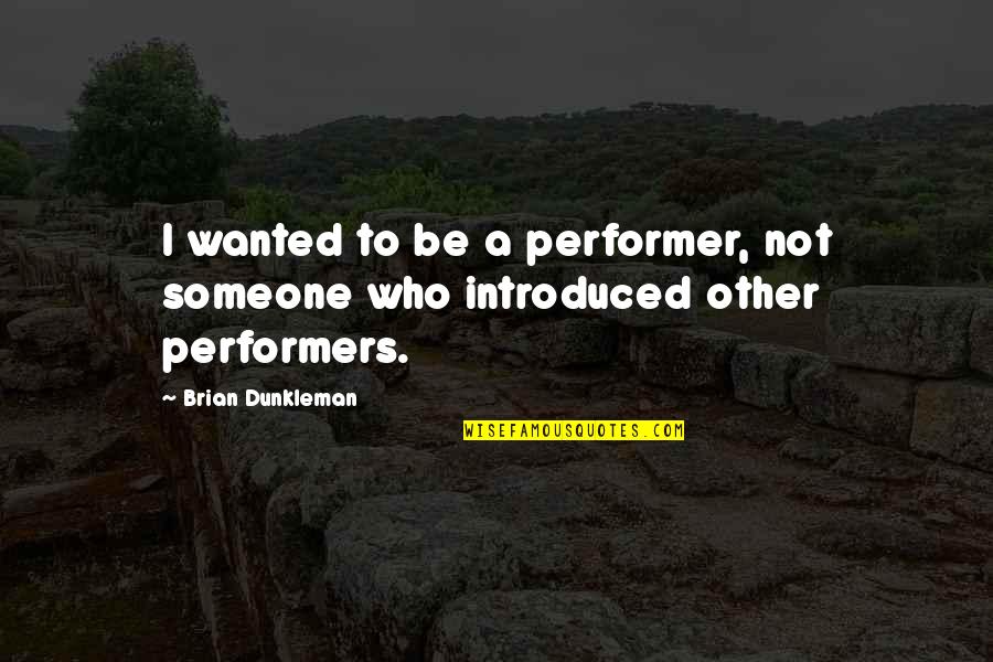 Deadpool Trailer Quotes By Brian Dunkleman: I wanted to be a performer, not someone Deadpool Trailer Quotes By Brian Dunkleman: I wanted to be a performer, not someone