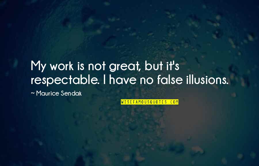 Deadpools Floaties Quotes By Maurice Sendak: My work is not great, but it's respectable.