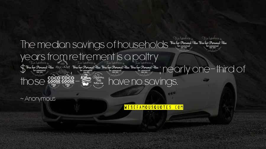 Deadra Ann Quotes By Anonymous: The median savings of households 10 years from