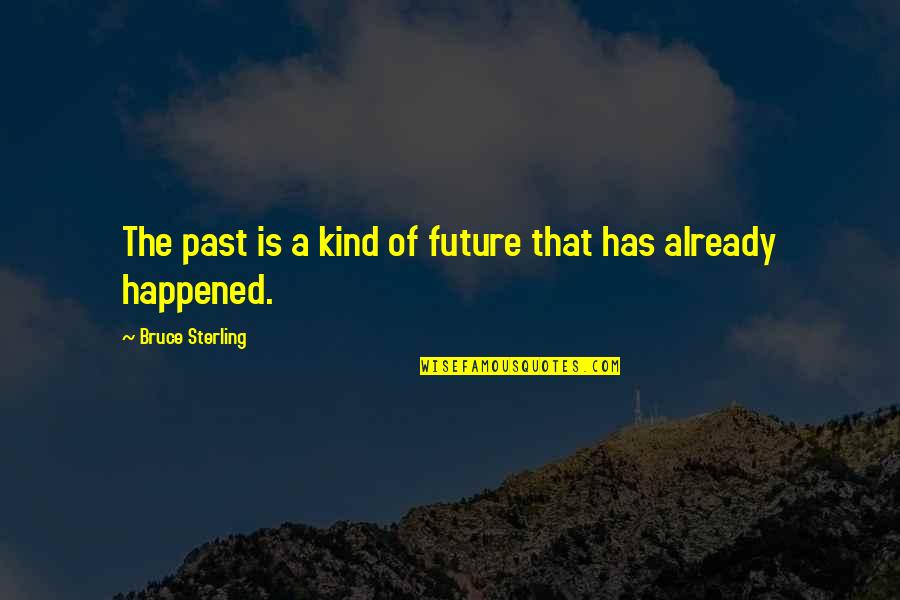 Deadra Bastarache Quotes By Bruce Sterling: The past is a kind of future that