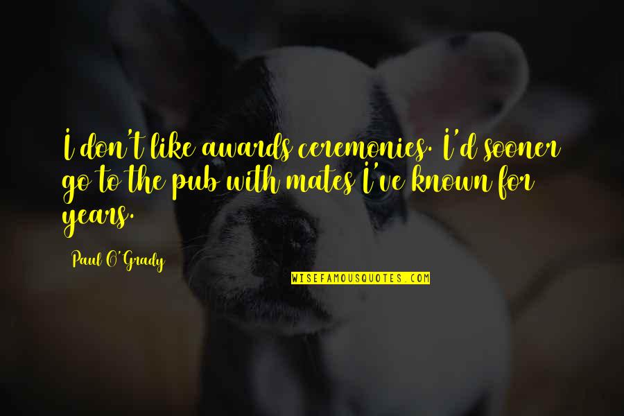 Deadshot Quotes By Paul O'Grady: I don't like awards ceremonies. I'd sooner go Deadshot Quotes By Paul O'Grady: I don't like awards ceremonies. I'd sooner go