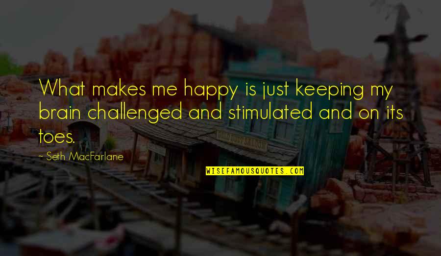 Deadtoonsindia Quotes By Seth MacFarlane: What makes me happy is just keeping my