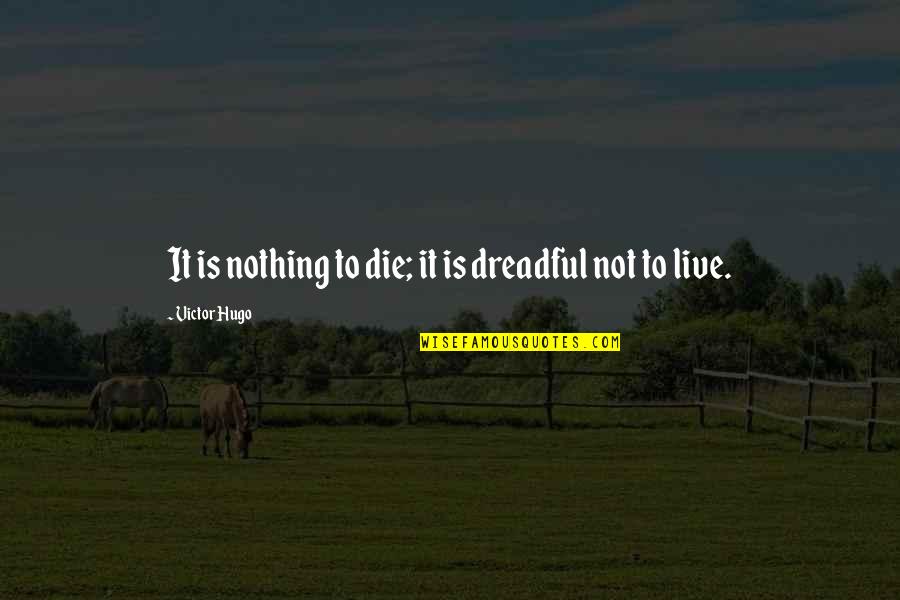 Deadtoonsindia Quotes By Victor Hugo: It is nothing to die; it is dreadful