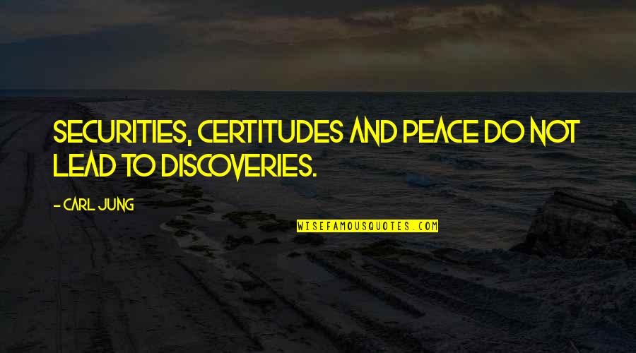 Deadwood Jewel Quotes By Carl Jung: Securities, certitudes and peace do not lead to