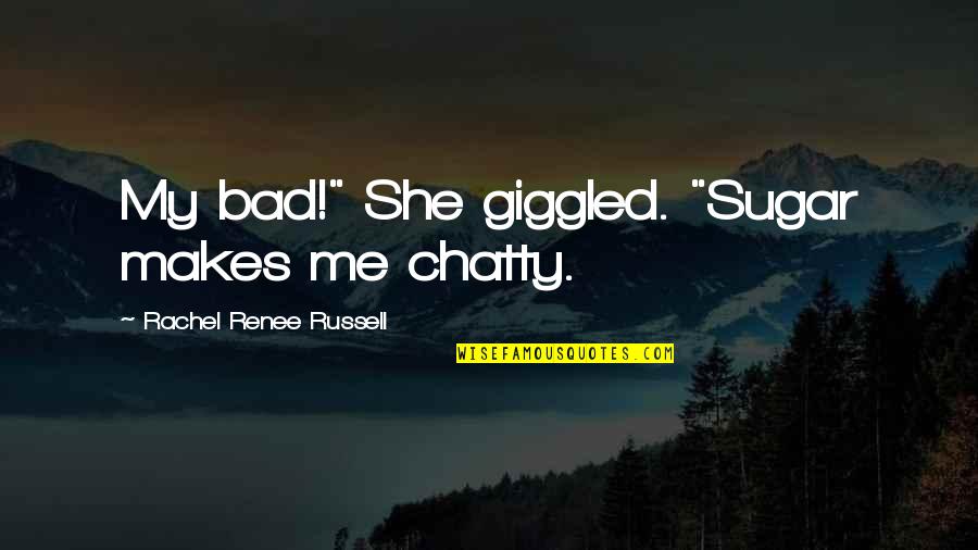 Deadwood Jewel Quotes By Rachel Renee Russell: My bad!" She giggled. "Sugar makes me chatty.