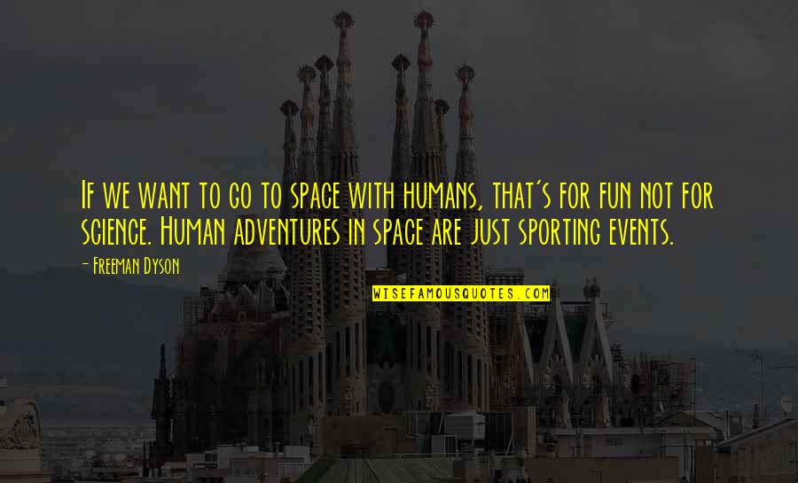 Deadworld 10 Quotes By Freeman Dyson: If we want to go to space with Deadworld 10 Quotes By Freeman Dyson: If we want to go to space with