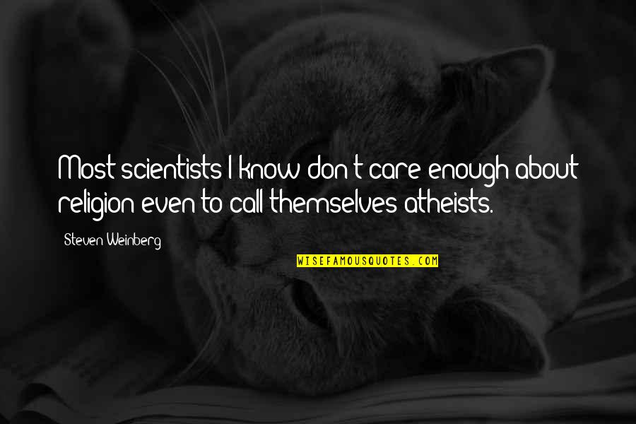 Deadworld 10 Quotes By Steven Weinberg: Most scientists I know don't care enough about Deadworld 10 Quotes By Steven Weinberg: Most scientists I know don't care enough about