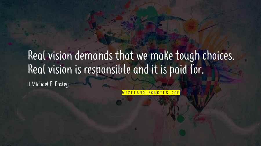 Deaf And Dumb Love Quotes By Michael F. Easley: Real vision demands that we make tough choices.