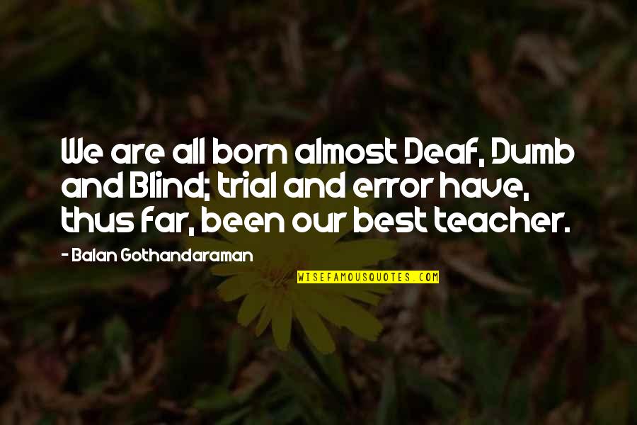 Deaf And Dumb Quotes By Balan Gothandaraman: We are all born almost Deaf, Dumb and