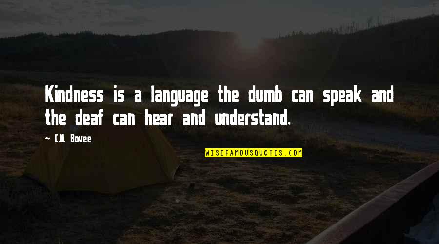 Deaf And Dumb Quotes By C.N. Bovee: Kindness is a language the dumb can speak