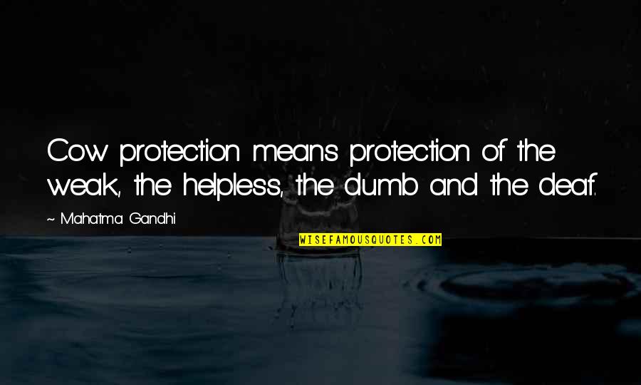 Deaf And Dumb Quotes By Mahatma Gandhi: Cow protection means protection of the weak, the