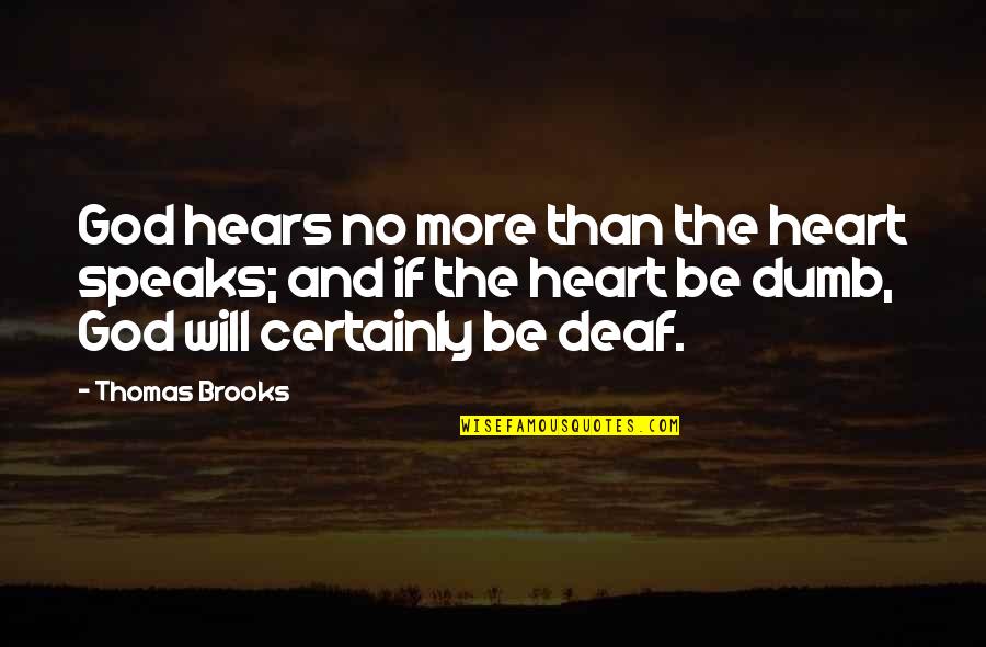 Deaf And Dumb Quotes By Thomas Brooks: God hears no more than the heart speaks;