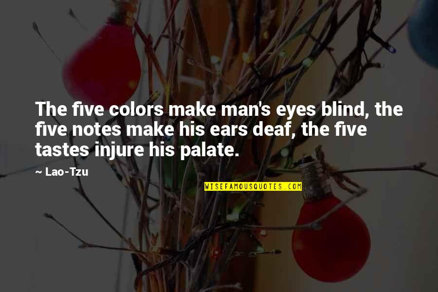 Deaf Blind Quotes By Lao-Tzu: The five colors make man's eyes blind, the
