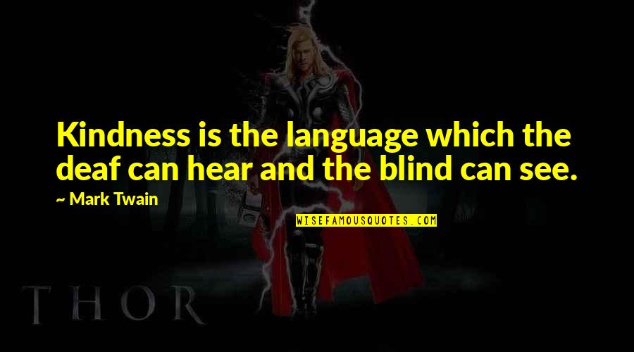 Deaf Blind Quotes By Mark Twain: Kindness is the language which the deaf can