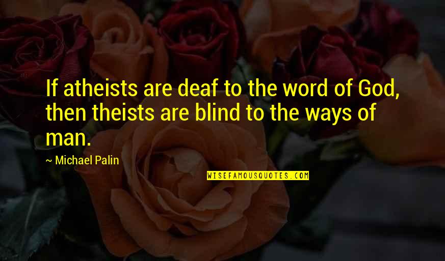 Deaf Blind Quotes By Michael Palin: If atheists are deaf to the word of