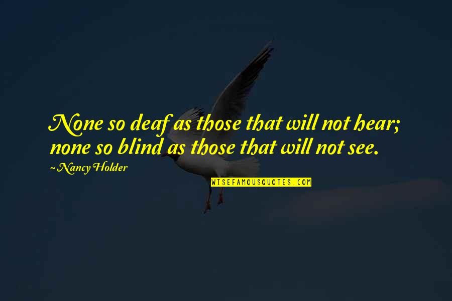 Deaf Blind Quotes By Nancy Holder: None so deaf as those that will not