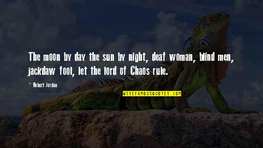 Deaf Blind Quotes By Robert Jordan: The moon by day the sun by night,
