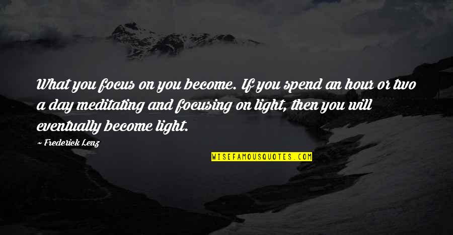 Deaf Blindness Quotes By Frederick Lenz: What you focus on you become. If you Deaf Blindness Quotes By Frederick Lenz: What you focus on you become. If you