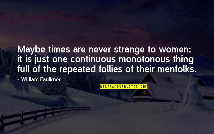 Deaf Blindness Quotes By William Faulkner: Maybe times are never strange to women: it Deaf Blindness Quotes By William Faulkner: Maybe times are never strange to women: it